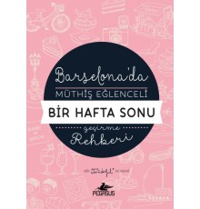 Barselona'da Müthiş Eğlenceli Bir Hafta Sonu Geçirme Rehberi