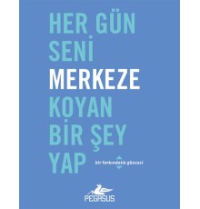 Her Gün Seni Merkeze Koyan Bir Şey Yap