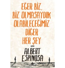 Eğer Biz, Biz Olmasaydık Olabileceğimiz Diğer Her Şey