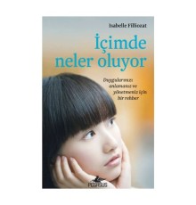 İçimde Neler Oluyor - Duygularınızı Anlamanız ve Yönetmeniz İçin Bir Rehber