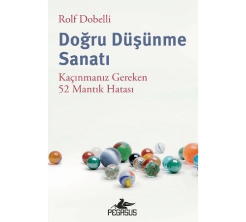 Doğru Düşünme Sanatı: Kaçınmanız Gereken 52 Mantık Hatası
