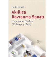Akıllıca Davranma Sanatı: Kaçınmanız Gereken 52 Davranış Hatası