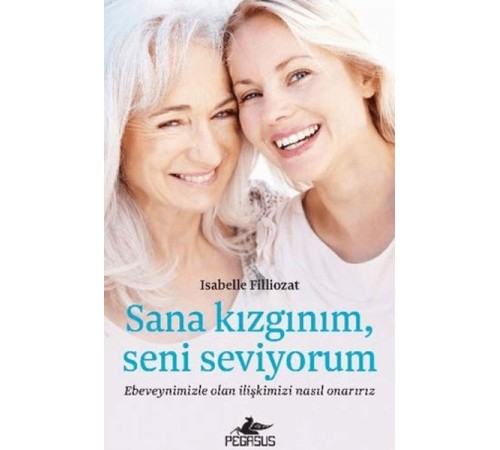 Sana Kızgınım Seni Seviyorum: Ebeveynimizle Olan İlişkimizi Nasıl Onarırız Sana Kızgınım Seni Seviyorum: Ebeveynimizle Olan İlişkimizi Nasıl Onarırız