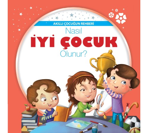 Nasıl İyi Çocuk Olunur? - Akıllı Çocuğun Rehberi Nasıl İyi Çocuk Olunur? - Akıllı Çocuğun Rehberi