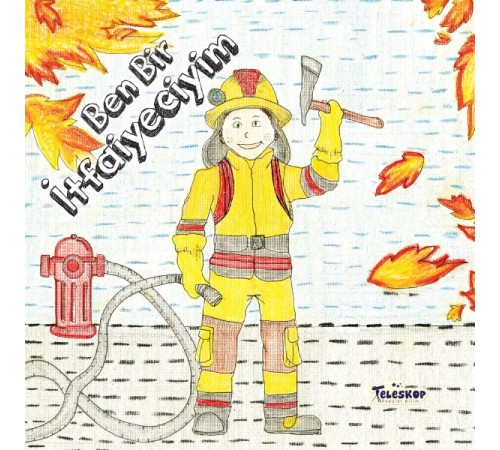 Ben Bir İtfaiyeciyim - Meslekler Serisi