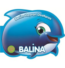 Balina - Benim Hayvan Dostlarım (Ciltli)