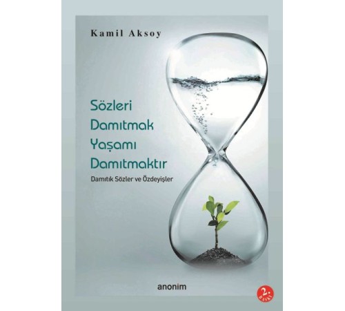 Sözleri Damıtmak Yaşamı Damıtmaktır Sözleri Damıtmak Yaşamı Damıtmaktır