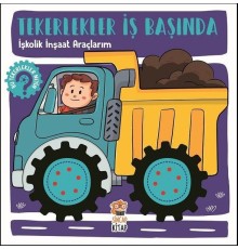 Tekerlekler İş Başında - İşkolik İnşaat Araçlarım