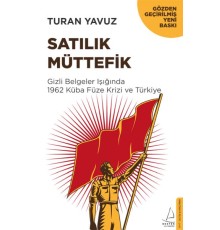 Satılık Müttefik - Gizli Belgeler Işığında 1962 Küba Füze Krizi ve Türkiye