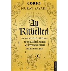 Ay Ritüelleri - Ay’ın Büyülü Gücüyle Sezgilerini Artır ve İstediklerini Hayatına Çek