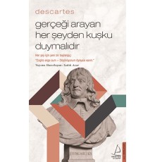 Descartes – Gerçeği Arayan Her Şeyden Kuşku Duymalıdır