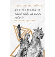 Unutma, Mutlu Bir Hayat Çok Az Şeye Bağlıdır - 2000 Yıllık Mutlu Yaşama Rehberi