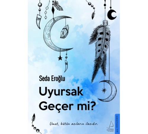 Uyursak Geçer mi? - Umut, Bütün Acıların İlacıdır. Uyursak Geçer mi? - Umut, Bütün Acıların İlacıdır.