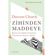 Zihinden Maddeye - Beynimizin Maddesel Realiteyi Yaratmasının Şaşırtıcı Bilimi