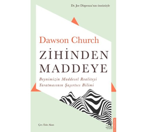 Zihinden Maddeye - Beynimizin Maddesel Realiteyi Yaratmasının Şaşırtıcı Bilimi