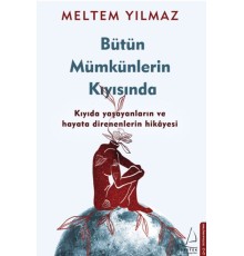 Bütün Mümkünlerin Kıyısında - Kıyıda Yaşayanların ve Hayata Direnenlerin Hikayesi