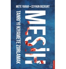 Mesih - Tanrı’yı Kıyamete Zorlamak