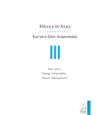 Kur’an’a Göre Araştırmalar III - Kur’an’a Hangi Yöntemle, Nasıl Yaklaşmalı?