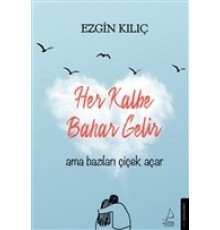 Her Kalbe Bahar Gelir Ama Bazıları Çiçek Açar