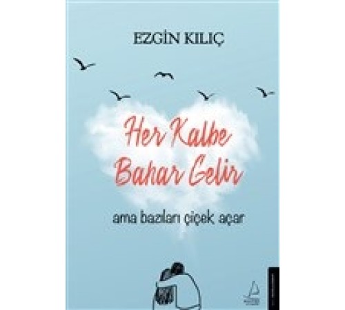 Her Kalbe Bahar Gelir Ama Bazıları Çiçek Açar