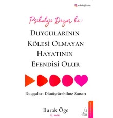Psikoloji Diyor ki: Duygularının Kölesi Olmayan Hayatının Efendisi Olur
