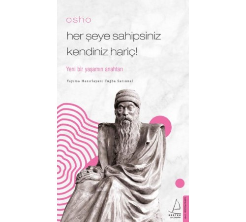 Osho - Her Şeye Sahipsiniz Kendiniz Hariç! Osho - Her Şeye Sahipsiniz Kendiniz Hariç!