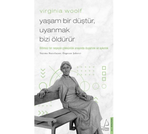 Virginia Woolf - Yaşam Bir Düştür, Uyanmak Bizi Öldürür Virginia Woolf - Yaşam Bir Düştür, Uyanmak Bizi Öldürür