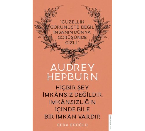 Audrey Hepburn - Hiçbir Şey İmkansız Değildir İmkansızlığın İçinde Bile İmkan Vardır