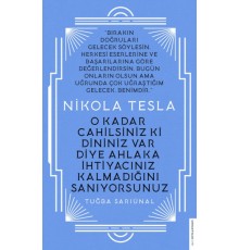 Nikola Tesla - O Kadar Cahilsiniz ki Dininiz Var Diye Ahlaka İhtiyacınız Kalmadığını Sanıyorsunuz