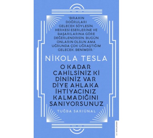 Nikola Tesla - O Kadar Cahilsiniz ki Dininiz Var Diye Ahlaka İhtiyacınız Kalmadığını Sanıyorsunuz Nikola Tesla - O Kadar Cahilsiniz ki Dininiz Var Diye Ahlaka İhtiyacınız Kalmadığını Sanıyorsunuz
