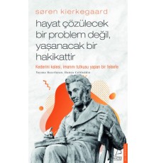 Søren Kierkegaard - Hayat Çözülecek Bir Problem Değil, Yaşanacak Bir Hakikattir