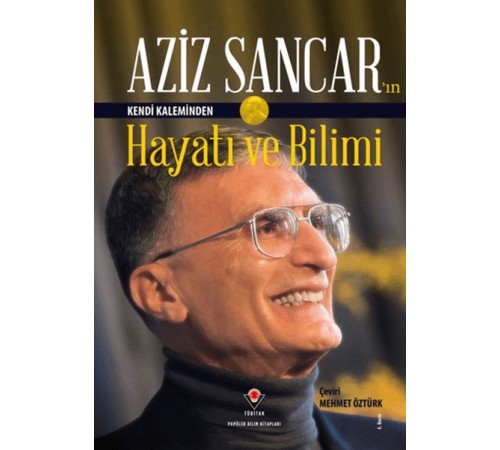 Aziz Sancar'ın Kendi Kaleminden Hayatı ve Bilimi