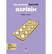 Kim, Ne Zaman İcat Etti? Aspirin