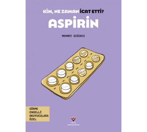 Kim, Ne Zaman İcat Etti? Aspirin Kim, Ne Zaman İcat Etti? Aspirin
