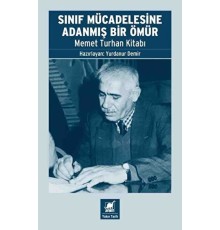 Sınıf Mücadelesine Adanmış Bir Ömür - Memet Turhan Kitabı