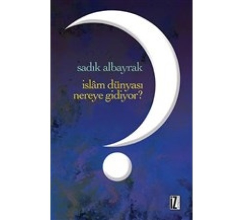 İslam Dünyası Nereye Gidiyor?