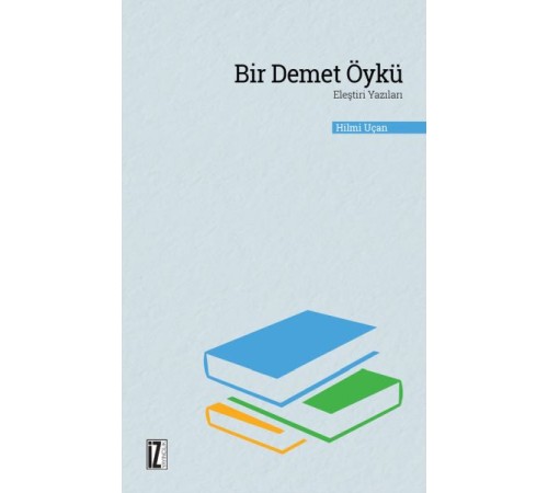 Bir Demet Öykü - Eleştiri Yazıları Bir Demet Öykü - Eleştiri Yazıları