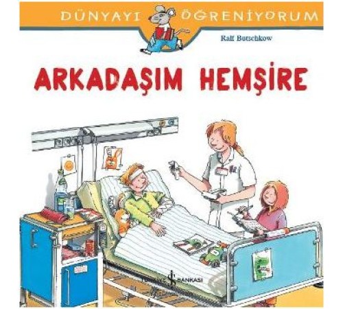 Dünyayı Öğreniyorum - Arkadaşım Hemşire
