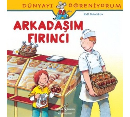 Dünyayı Öğreniyorum - Arkadaşım Fırıncı