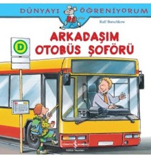 Dünyayı Öğreniyorum - Arkadaşım Otobüs Şoförü