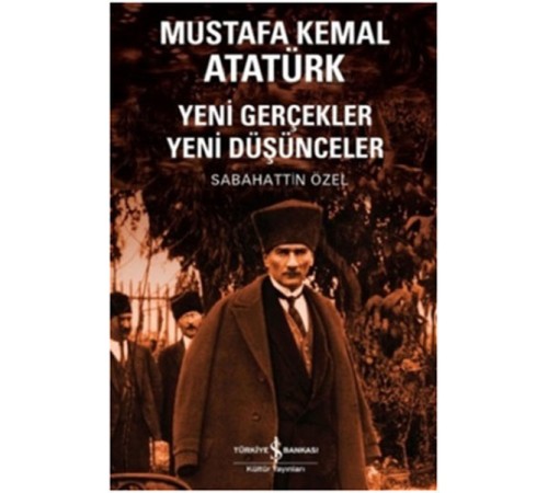 Mustafa Kemal Atatürk Yeni Gerçekler Yeni Düşünceler
