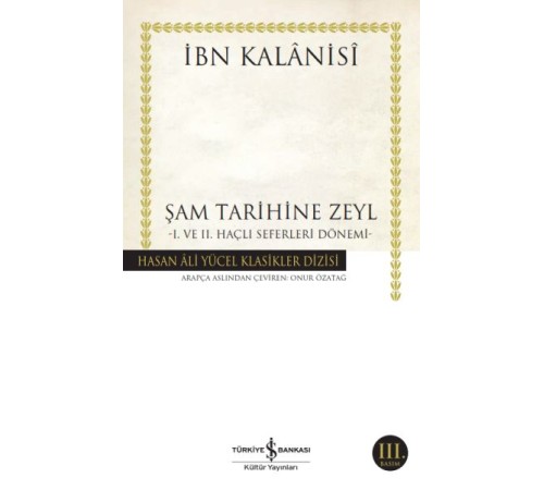 Şam Tarihine Zeyl - 1. ve 2. Haçlı Seferleri Dönemi - Hasan Ali Yücel Klasikleri
