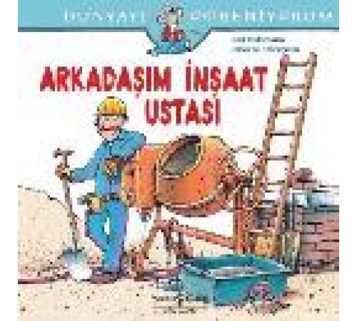 Dünyayı Öğreniyorum - Arkadaşım İnşaat Ustası Dünyayı Öğreniyorum - Arkadaşım İnşaat Ustası
