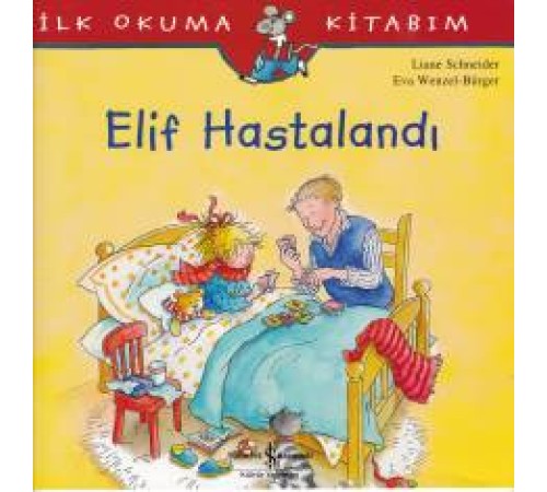İlk Okuma Kitabım - Elif Hastalandı İlk Okuma Kitabım - Elif Hastalandı