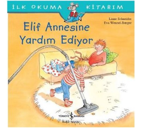 İlk Okuma Kitabım - Elif Annesine Yardım Ediyor İlk Okuma Kitabım - Elif Annesine Yardım Ediyor