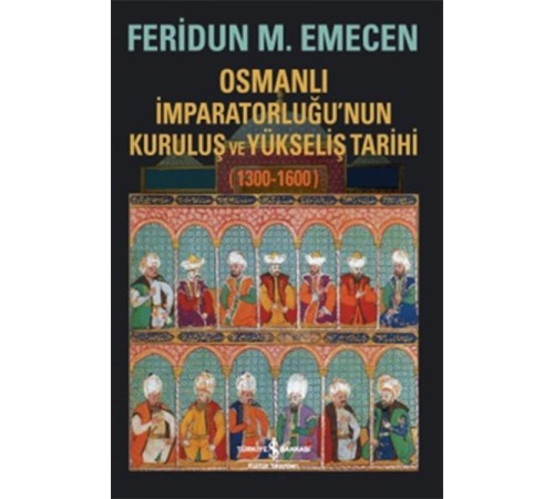 Osmanlı İmparatorluğunun Kuruluş ve Yükseliş Tarihi 1300-1600