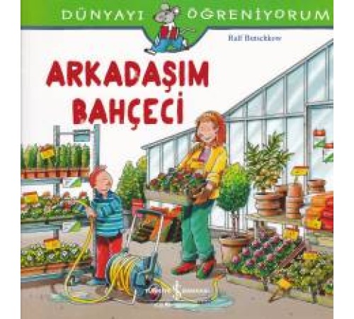 Dünyayı Öğreniyorum - Arkadaşım Bahçeci