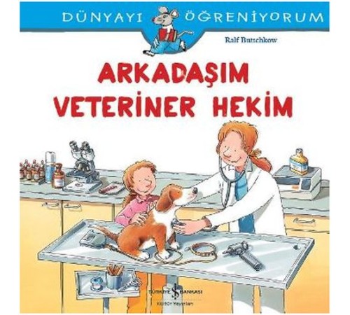 Dünyayı Öğreniyorum - Arkadaşım Veteriner Hekim