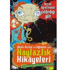 Bizim Öğretmenin Çıldırdığı Gün  Akıllı Kızlar ve Oğlanlar için Haylazlık Hikayeleri