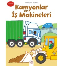 İlk Boyama Kitabım - Kamyonlar ve İş Makineleri